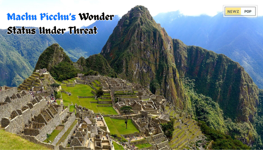 Machu Picchu’s Wonder Status Under Threat