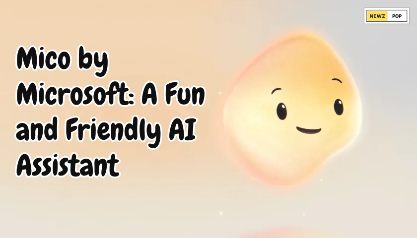 Mico by Microsoft A Fun and Friendly AI Assistant
