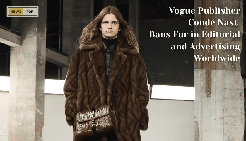Vogue Publisher Condé Nast Bans Fur in Editorial and Advertising Worldwide