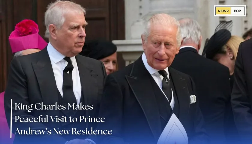 King Charles Visits Prince Andrew’s New Home
