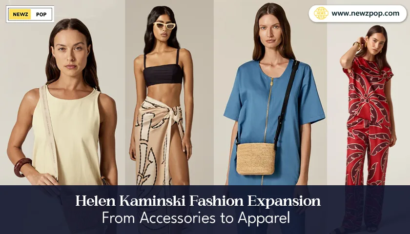 Helen Kaminski Fashion Expansion: From Accessories to Apparel