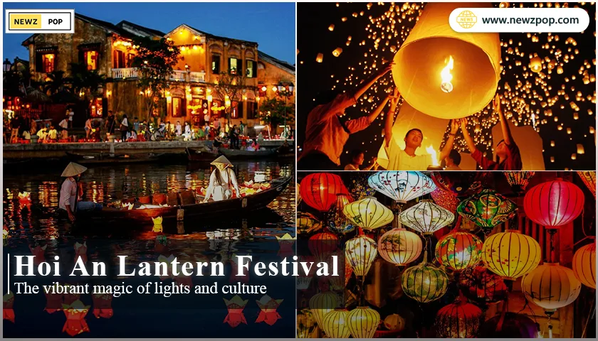 Hoi An Lantern Festival: The vibrant magic of lights and culture